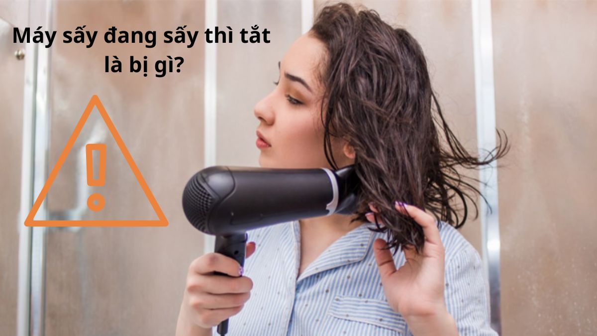 Máy sấy đang sấy thì tắt là bị gì? Nguyên nhân và cách xử lý